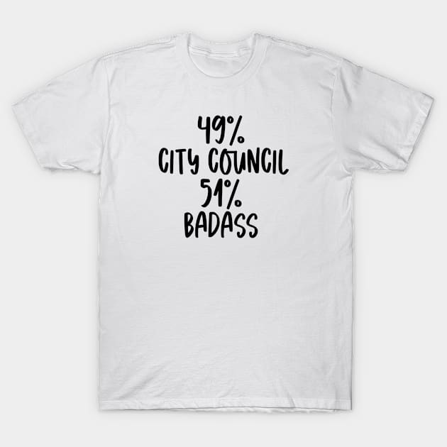 City Council - 51% Badass Design T-Shirt by best-vibes-only